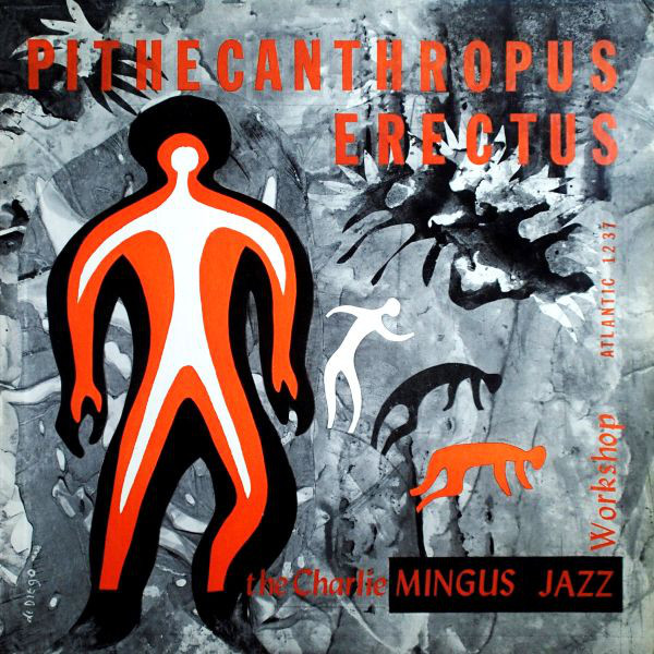 The Charlie Mingus Jazz Workshop: Pithecanthropus Erectus (1956)